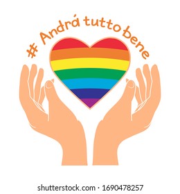 Hands hold rainbow inside the heart and Italian slogan: Andra tutto bene. Positive message Everything will be fine. Motivational phrase in Italian used during quarantine in fighting with COVID-19.