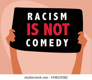 Hands holding a banner with the words: Racism is not comedy.  Symbol of protest again racism. Vector. Flat illustration. 