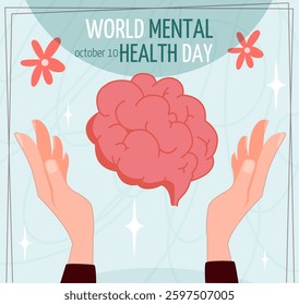 Hands holding a brain with text World Mental Health Day on a light blue background with abstract patterns and flowers. Concept of mental health awareness. Vector illustration