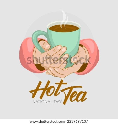 Hands holding cup of beverage and text NATIONAL HOT TEA DAY on l