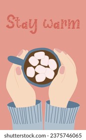 Hands holding cup of hot chocolate with marshmallow, postcard Stay warm, vector
