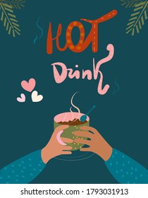 Hands holding cup with tea,cacao or coffee and frosty christmas morning.There is steam from a mug with milk.Cozy mood with spruce branches.Lettering text hot drink. Warm atmosphere vector illustration