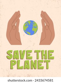 Hands holding Earth globe poster, banner with lettering phrase in grunge style. Save the planet, protect the Earth, environment problems, saving nature together concept. Earth Day vector illustration