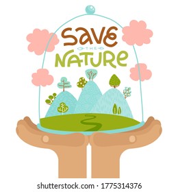 Hands Holding Hills With Trees In Glass Jar. Save The Planet Earth Protect Poster. Human Protecting Glass Dome With Plants. Lettering Quote Save The Nature. Flat Vector Hand Drawn Illustration.