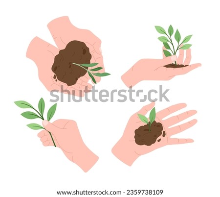 Hands holding plants set. Sprout in soil and dirt. Floristry and botany. Nature and ecology, environnement. Farming and agriculture. Cartoon flat vector collection isolated on white background