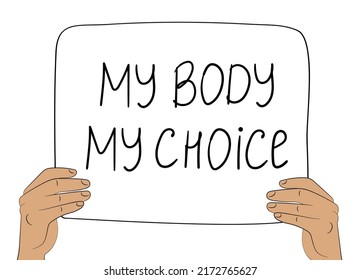 Hands holding a sign My body - my choice. Women s right to legal abortion. Protest against abortion ban. Vector flat illustration