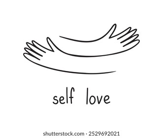 Hands hugging doodle with love, lettering Self love. Love yourself. Woman motivational text for women. Mental health slogan. . Vector illustration