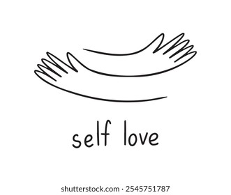 Manos abrazando doodle con amor, letras de amor propio. Ámate a ti mismo. Texto motivacional para mujeres. Eslogan de salud mental. . Ilustración vectorial