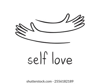 Hands hugging doodle with love, lettering Self love. Love yourself. Woman motivational text for women. Mental health slogan. . Vector illustration