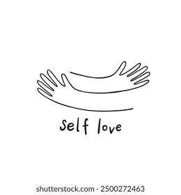 Hands hugging with love and lettering Self love. Love yourself. Woman motivational slogan. Mental health text for women. Used for posters, postcards, t-shirt prints.