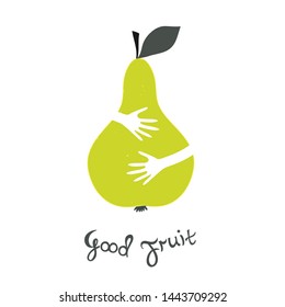Hands hugging the pear. Text is a good fruit. Vector sign Greengrocer. Slow food concept