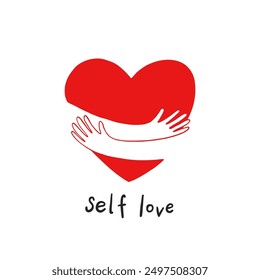 Hands hugging a red heart with love and lettering Self love. Love yourself. Woman motivational slogan. Mental health text for women. Used for posters, postcards, t-shirt prints. 