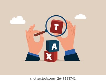 Hands with magnifying glass and cubic on stack with the word TAX. Tax burden or debt to pay for income tax, financial charge and duty to pay for government, accounting or bills. Vector illustration