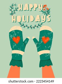 Hands in mittens with happy holidays text. Winter gloves and winter holiday concept. Hand drawn flat textured holiday greeting card with hands. Cute green mittens. Trendy illustration for print.