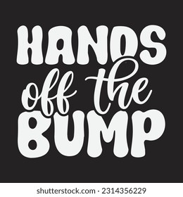 Hands off the Bump svg, pregnancy SVG Design, pregnancy quotes design