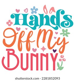 Hands Off My Bunny Boho Retro Style Happy Easter SVG And T-shirt Design, Easter SVG Quotes Design t shirt design, Vector EPS Editable Files, can you download this Design Bundle