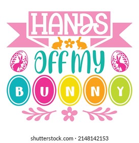 Hands Off My Bunny T-shirt And SVG Design, vector File.