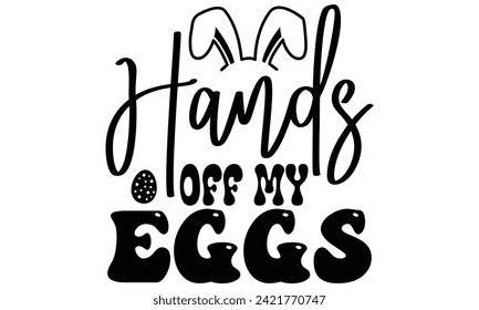 Hands off My Eggs, first time hunter, Easter Awesome Typography Design, Vector File.