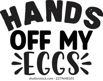 Hands off My Eggs t shirt design