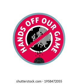 Hands off our game. Protest banner for the fairness and competition of soccer. Vector illustration.