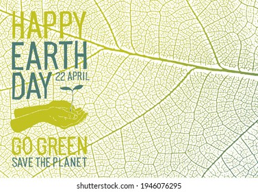 Hands with plant and Earth Day typography. Save the earth concept poster. Green leaf veins texture. Vector nature background