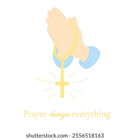 Hands in prayer with a rosary with a cross. Praying hands united for pray to god. Text Prayer changes everything. Vector illustration