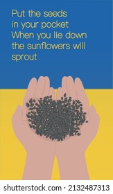 Hands with seeds. Ukrainian answer to Russian ocupants. Ukraine is Unity. Sunflower as symbol of Ukraine. Stop war and military attack in Ukraine poster concept