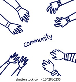 Hands stretch out towards the center. Community inscription in the center. Friendship concept. Vector illustration in the style drawn by hands with a gel pen