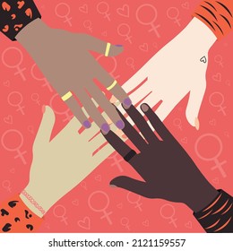 The hands of women of different nationalities folded together as a sign of support. Women's solidarity and friendship. The eighth of March. Feminism, sisterhood. Flat vector illustration