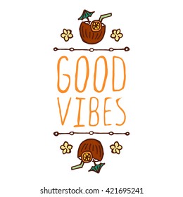 Hand-sketched summer element with coconut cocktail and flowers on white background. Text - Good vibes