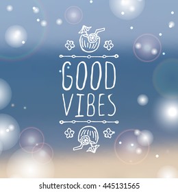 Hand-sketched summer element with coconut cocktail and flowers on blurred background. Text - Good vibes
