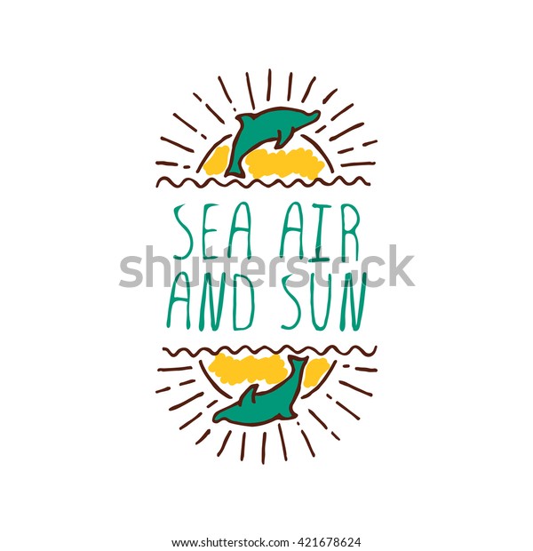 Hand-sketched summer element with dolphin and\
sun on white background. Text - Sea air and\
sun