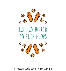 Hand-sketched summer element with flip flops and starfish on white background. Text - Life is better in flip flops