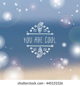 Hand-sketched summer element with ice cream on blurred background. Text - you are cool