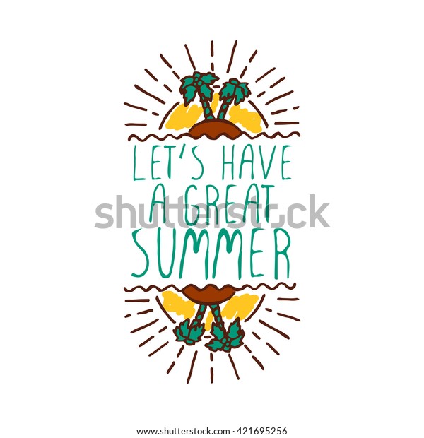 Hand-sketched summer element\
with palm trees and sun on white background. Text - Lets have a\
great summer