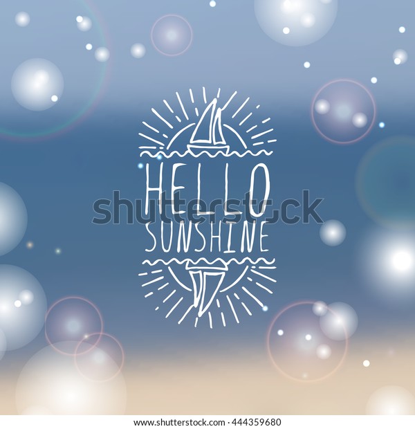 Hand-sketched summer element with\
sailing ship and sun on blurred background. Text - Hello\
sunshine