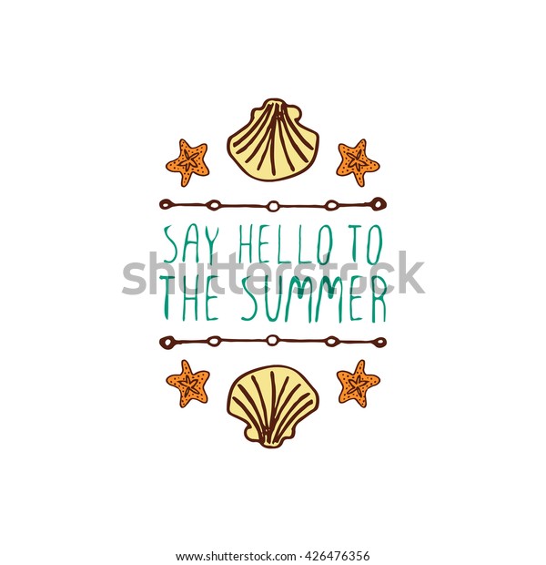 Hand-sketched summer element with\
shell and starfish on white background. Text - Say hello to the\
summer