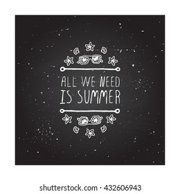 Hand-sketched summer element with sunglasses, shell and starfish on blackboard background. Text - All we need is summer