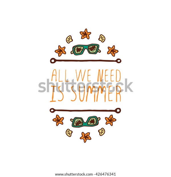 Hand-sketched\
summer element with sunglasses, shell and starfish on white\
background. Text - All we need is\
summer