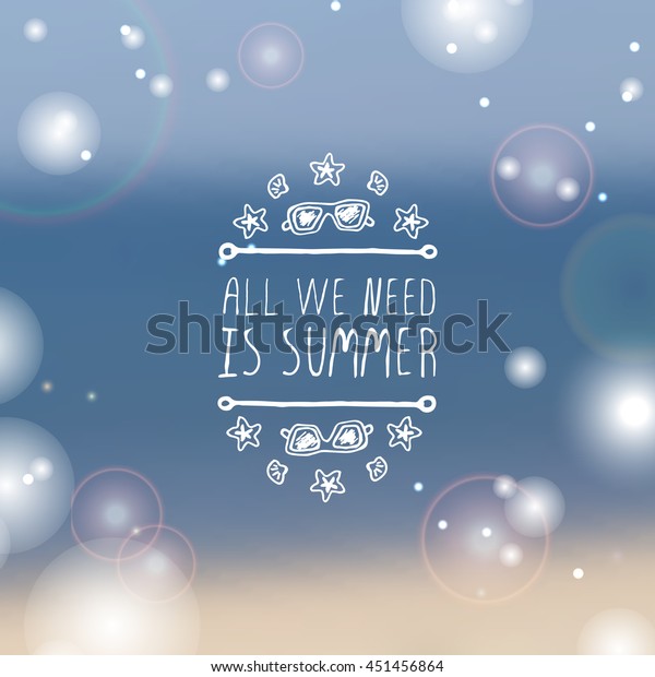 Hand-sketched\
summer element with sunglasses, shell and starfish on blurred\
background. Text - All we need is\
summer