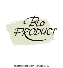 Hand-sketched typographic element. Bio product - label on white background. Suitable for ads, signboards, packaging and identity and web designs. Vector modern calligraphy art.