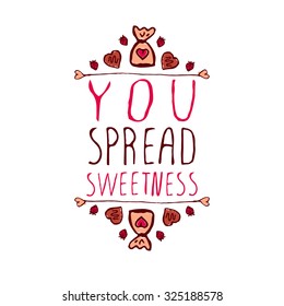 Hand-sketched typographic element  with doodle heart shaped chocolate candies. You spread sweetness