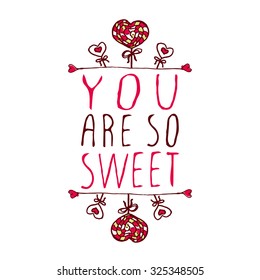 Hand-sketched typographic element  with doodle heart shaped lollipops. You are so sweet.