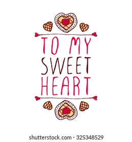 Hand-sketched typographic element  with doodle heart shaped cookies. To my sweetheart