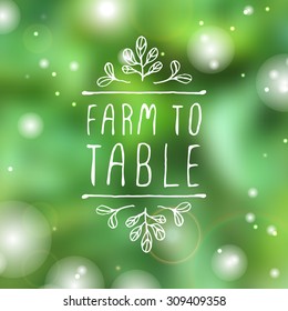 Hand-sketched typographic element. Farm to table  - product label on blurred background. Suitable for ads, signboards, packaging and identity and web designs.
