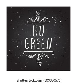 Hand-sketched typographic element.  Go green - product label on chalkboard. Suitable for ads, signboards, packaging and identity and web designs.