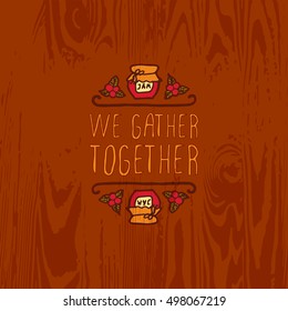 Hand-sketched typographic element with jam, berries and text on wooden background. We gather together