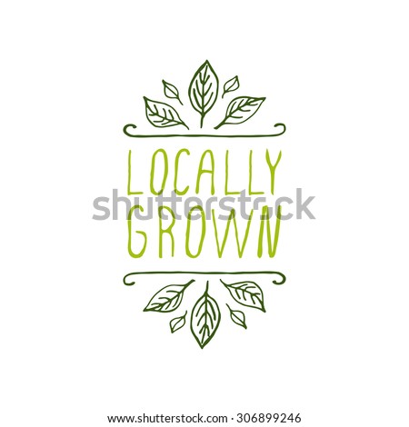 Hand-sketched typographic element. Locally grown - product label on white background. Suitable for ads, signboards, packaging and identity and web designs.