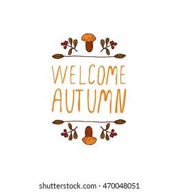Hand-sketched typographic element with mushroom, berries and text on white background. Welcome autumn