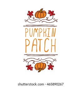 Hand-sketched typographic element with pumpkin, maple leaves and text on white background. Pumpkin patch